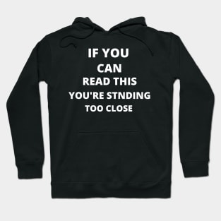 If You Can Read This You're Standing Too Close Hoodie